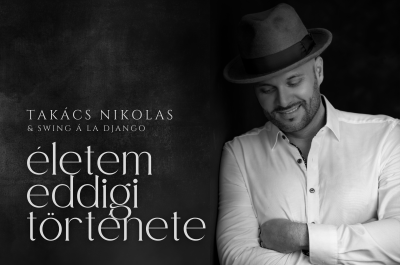 TAKÁCS NIKOLAS és a SWING A’ LA DJANGO: Életem eddigi története című koncertje