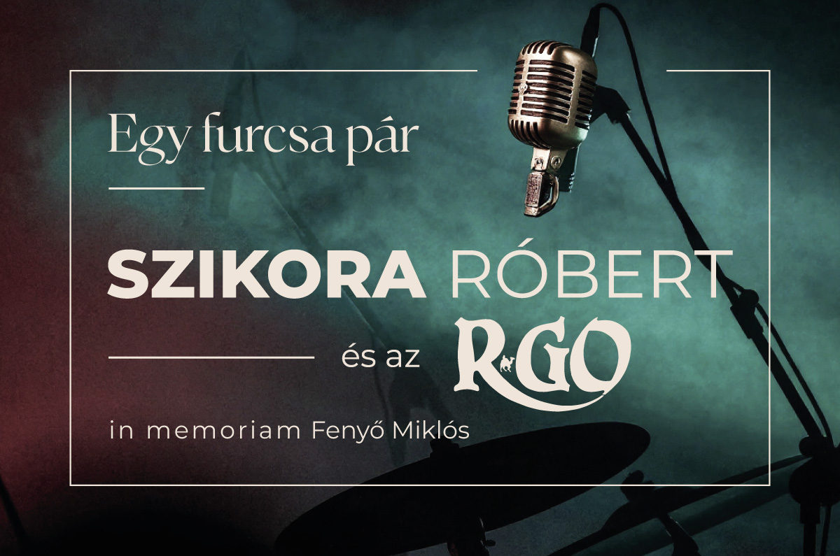 SZIKORA RÓBERT és az R-GO koncert Egy furcsa pár - in memoriam Fenyő Miklós